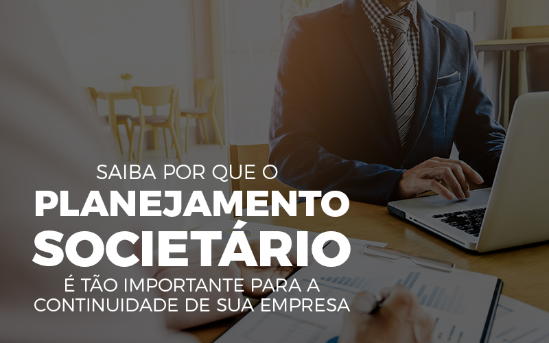 Saiba Por Que O Planejamento Societario - Contabilidade em Alphaville | Porsani Consultoria e Assessoria Contábil