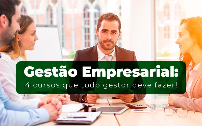 Gestao Empresarial 4 Cursos Que Todo Gestor Deve Fazer - Contabilidade em Alphaville | Porsani Consultoria e Assessoria Contábil