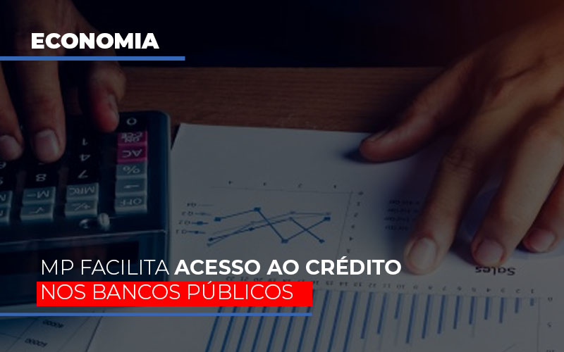 Mp Facilita Acesso Ao Criterio Nos Bancos Publicos - Contabilidade em Alphaville | Porsani Consultoria e Assessoria Contábil