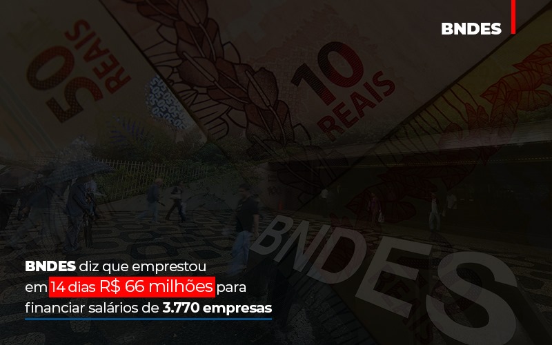 Bndes Dis Que Emprestou Em 14 Dias Rs 66 Milhoes Para Financiar Salarios De 3770 Empresas Abrir Empresa Simples - Contabilidade em Alphaville | Porsani Consultoria e Assessoria Contábil