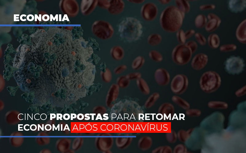 Cinco Propostas Para Retomar Economia Apos Coronavirus - Contabilidade em Alphaville | Porsani Consultoria e Assessoria Contábil