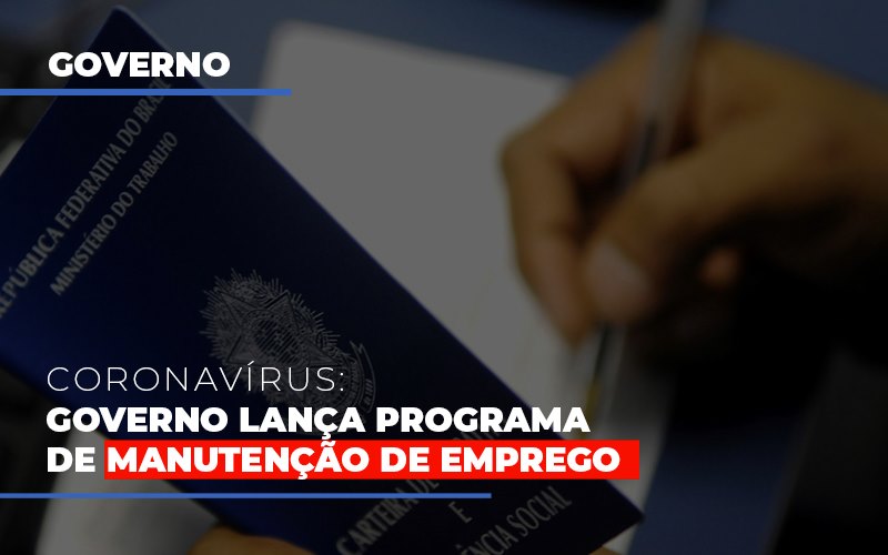 Governo Lanca Programa De Manutencao De Emprego - Contabilidade em Alphaville | Porsani Consultoria e Assessoria Contábil