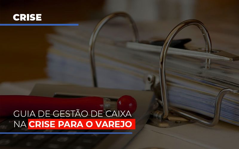 Guia De Gestao De Caixa Na Crise Para O Varejo - Contabilidade em Alphaville | Porsani Consultoria e Assessoria Contábil