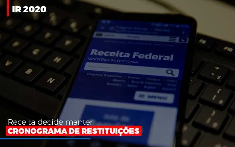 Ir 2020 Receita Federal Decide Manter Cronograma De Restituicoes - Contabilidade em Alphaville | Porsani Consultoria e Assessoria Contábil