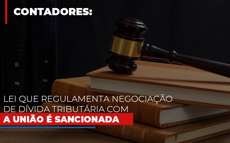 Lei Que Regulamenta Negociacao De Divida Tributaria Com A Uniao E Sancionada - Contabilidade em Alphaville | Porsani Consultoria e Assessoria Contábil