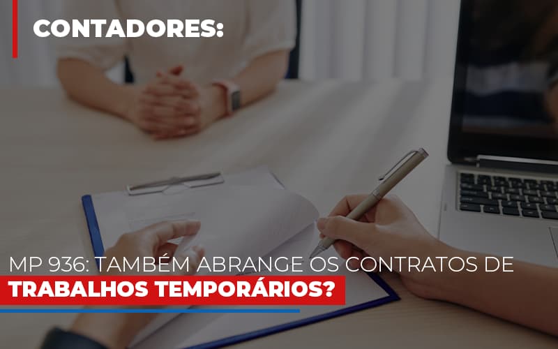 Mp 936 Tambem Abrange Os Contratos De Trabalhos Temporarios - Contabilidade em Alphaville | Porsani Consultoria e Assessoria Contábil