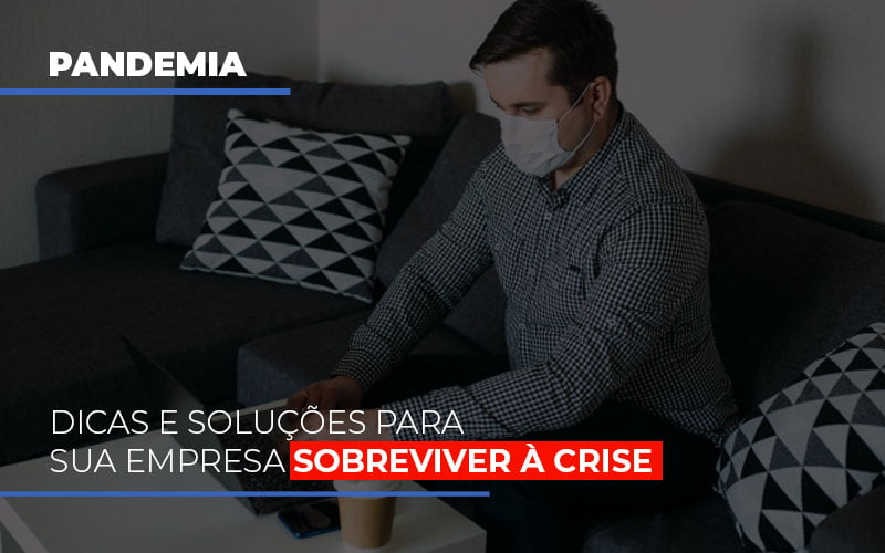 Pandemia Dicas E Solucoes Para Sua Empresa Sobreviver A Crise - Contabilidade em Alphaville | Porsani Consultoria e Assessoria Contábil