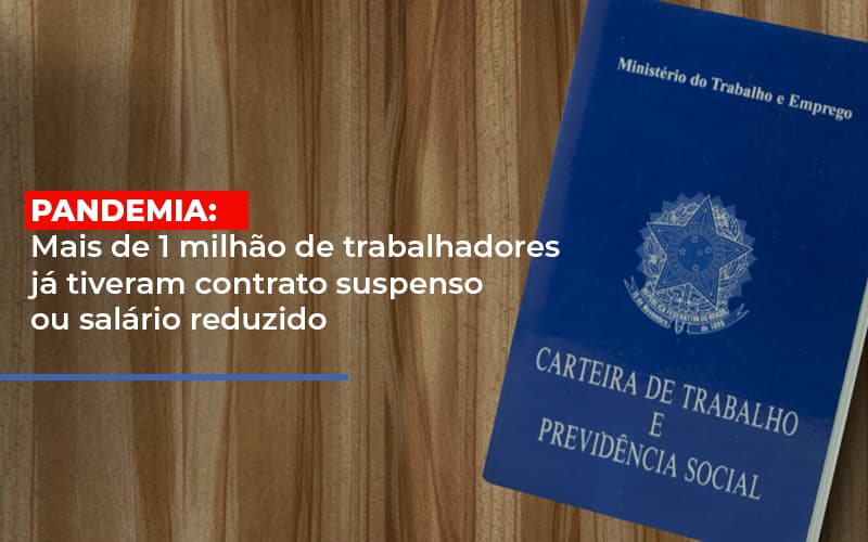 Pandemia Mais De 1 Milhao De Trabalhadores Ja Tiveram Contrato Suspenso Ou Salario Reduzido - Contabilidade em Alphaville | Porsani Consultoria e Assessoria Contábil