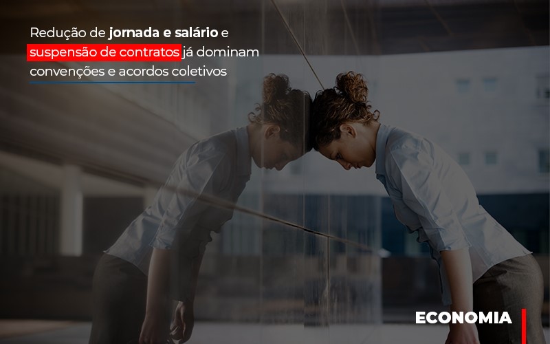Reducao De Jornada E Salario E Suspensao De Contratos Ja Dominam Convencoes E Acordos - Contabilidade em Alphaville | Porsani Consultoria e Assessoria Contábil