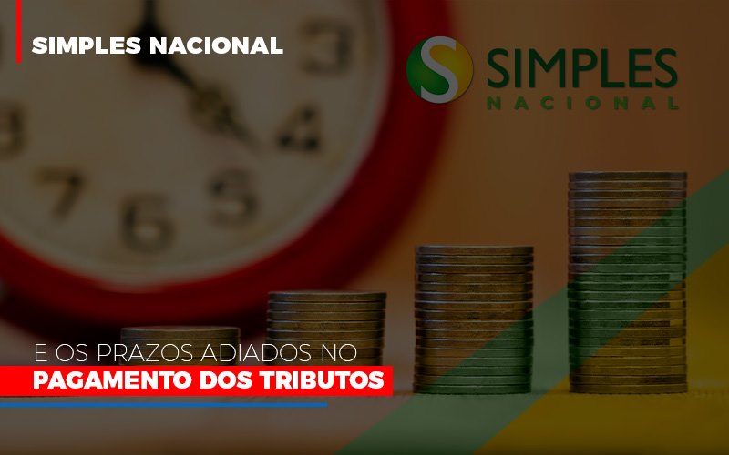 Simples Nacional E Os Prazos Adiados No Pagamento Dos Tributos - Contabilidade em Alphaville | Porsani Consultoria e Assessoria Contábil