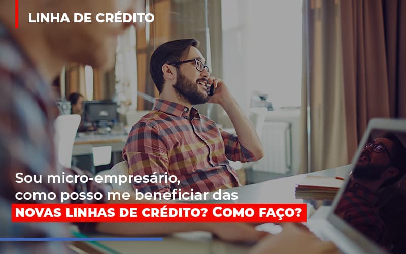 Sou Micro Empresario Com Posso Me Beneficiar Das Novas Linas De Credito - Contabilidade em Alphaville | Porsani Consultoria e Assessoria Contábil