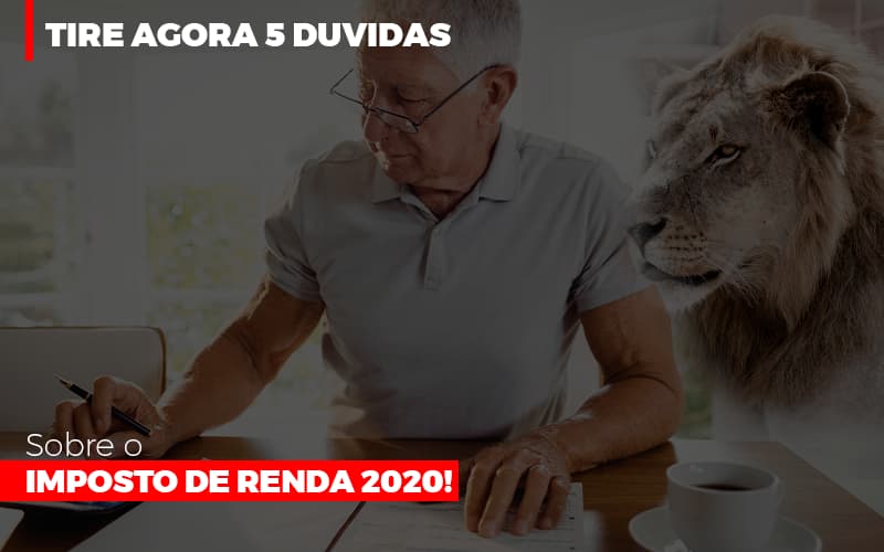 Tire Agora 5 Duvidas Sobre O Imposto De Renda 2020 - Contabilidade em Alphaville | Porsani Consultoria e Assessoria Contábil