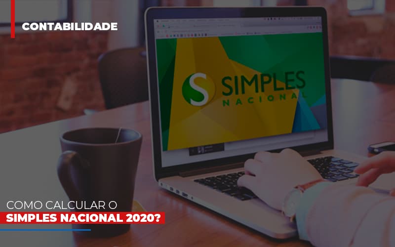 Como Calcular O Simples Nacional 2020 - Contabilidade em Alphaville | Porsani Consultoria e Assessoria Contábil