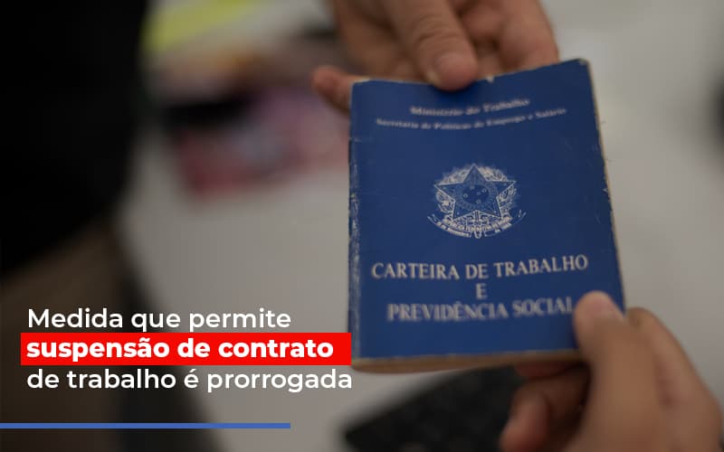 Medida Que Permite Suspensao De Contrato De Trabalho E Prorrogada - Contabilidade em Alphaville | Porsani Consultoria e Assessoria Contábil