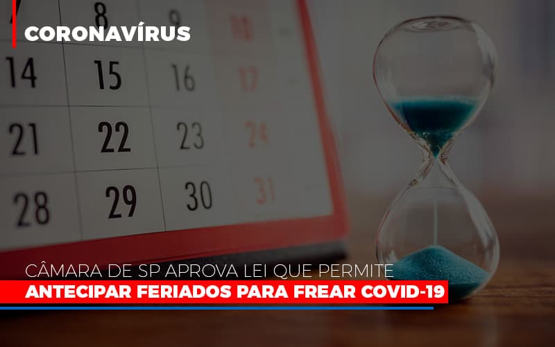 Camara De Sp Aprova Lei Que Permite Antecipar Feriados Para Frear Covid 19 - Contabilidade em Alphaville | Porsani Consultoria e Assessoria Contábil