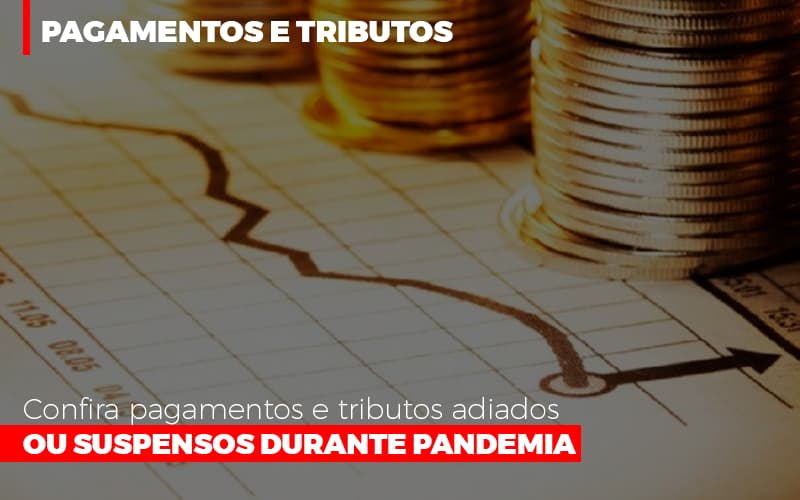 Confira Pagamentos E Tributos Adiados Ou Suspensos Durante Pandemia 2 - Contabilidade em Alphaville | Porsani Consultoria e Assessoria Contábil