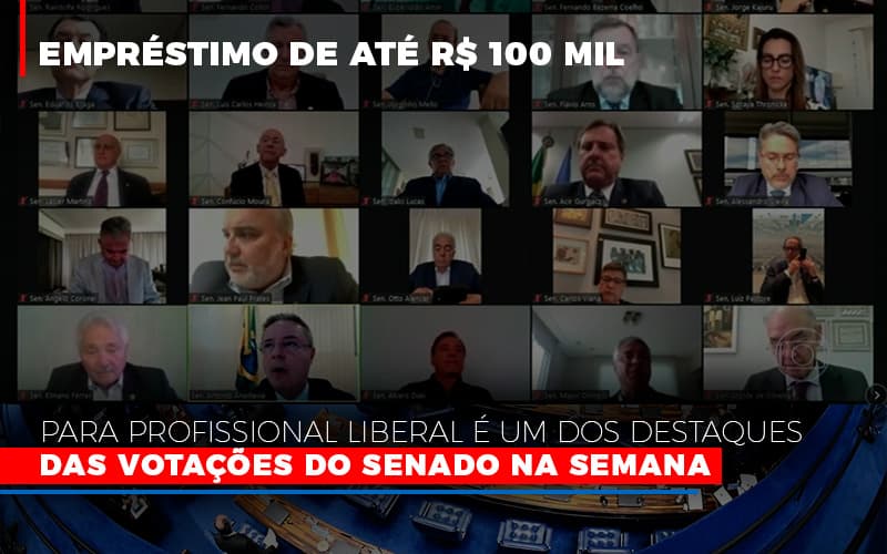 Emprestimo De Ate R 100 Mil Para Profissional Liberal E Um Dos Destaques Das Votacoes Do Senado Na Semana Fonte Agencia Senado - Contabilidade em Alphaville | Porsani Consultoria e Assessoria Contábil