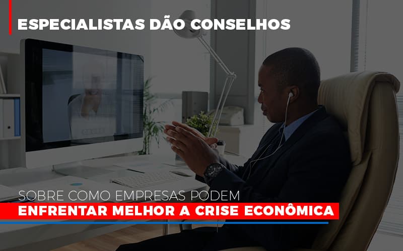 Especialistas Dao Conselhos Sobre Como Empresas Podem Enfrentar Melhor A Crise Economica Abrir Empresa Simples - Contabilidade em Alphaville | Porsani Consultoria e Assessoria Contábil