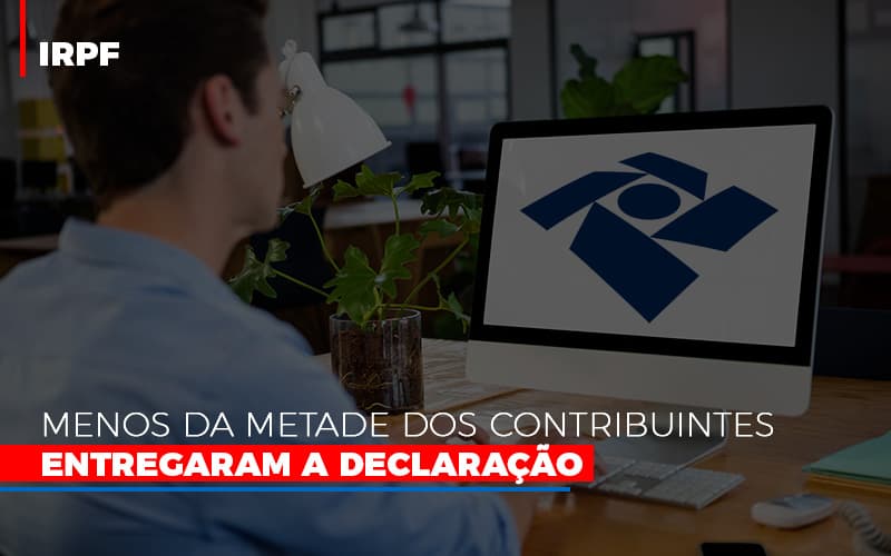 Irpf Menos Da Metade Dos Contribuintes Entregaram A Declaracao - Contabilidade em Alphaville | Porsani Consultoria e Assessoria Contábil