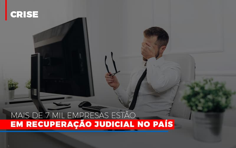 Mais De 7 Mil Empresas Estao Em Recuperacao Judicial No Pais - Contabilidade em Alphaville | Porsani Consultoria e Assessoria Contábil