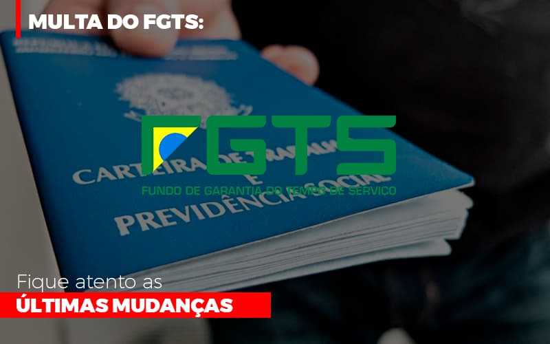 Multa Do Fgts Fique Atento As Ultimas Mudancas - Contabilidade em Alphaville | Porsani Consultoria e Assessoria Contábil