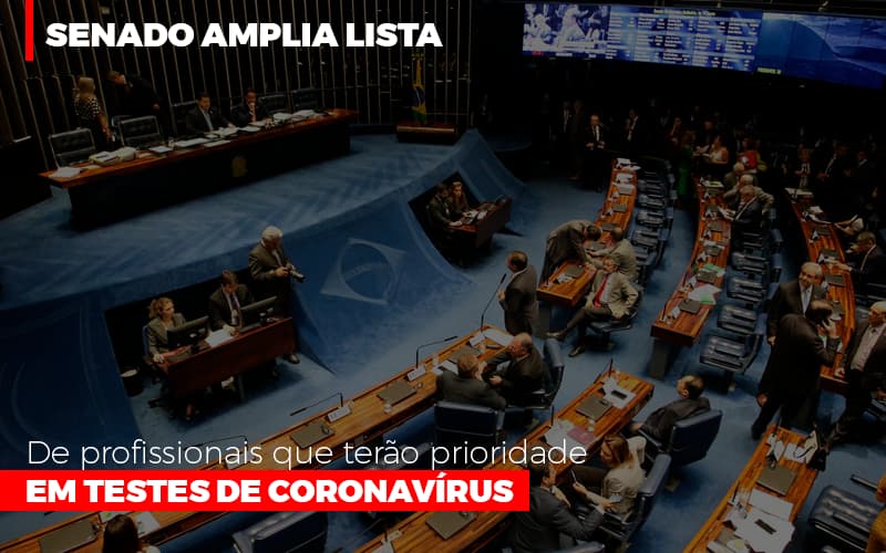 Senado Amplia Lista De Profissionais Que Terao Prioridade Em Testes De Coronavirus - Contabilidade em Alphaville | Porsani Consultoria e Assessoria Contábil