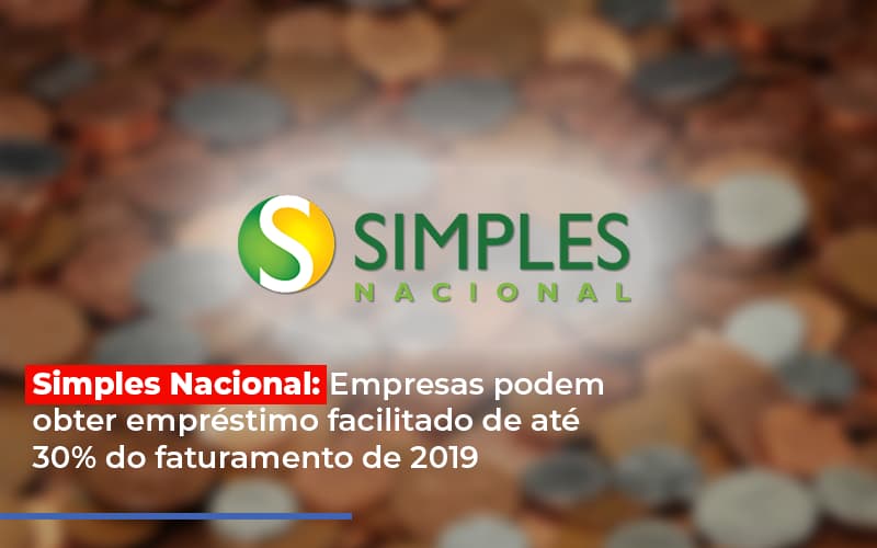 Simples Nacional Empresas Podem Obter Emprestimo Facilitado De Ate 30 Do Faturamento De 2019 - Contabilidade em Alphaville | Porsani Consultoria e Assessoria Contábil