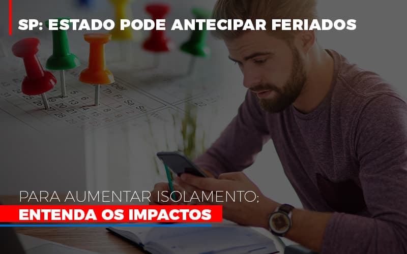 Sp Estado Pode Antecipar Feriados Para Aumentar Isolamento Entenda Os Impactos - Contabilidade em Alphaville | Porsani Consultoria e Assessoria Contábil