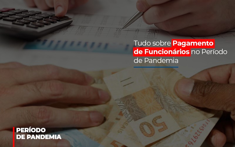 Tudo Sobre Pagamento De Funcionarios No Periodo De Pandemia - Contabilidade em Alphaville | Porsani Consultoria e Assessoria Contábil