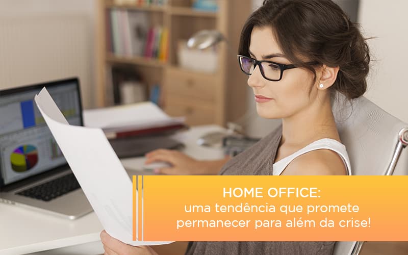 Home Office Uma Tendencia Que Promete Permanecer Para Alem Da Crise - Contabilidade em Alphaville | Porsani Consultoria e Assessoria Contábil