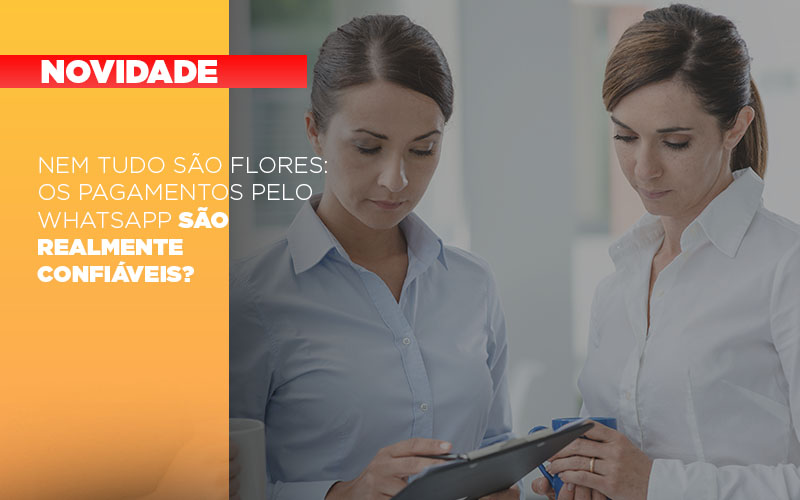 Nem Tudo Sao Flores Os Pagamentos Pelo Whatsapp Sao Realmente Confiaveis - Contabilidade em Alphaville | Porsani Consultoria e Assessoria Contábil