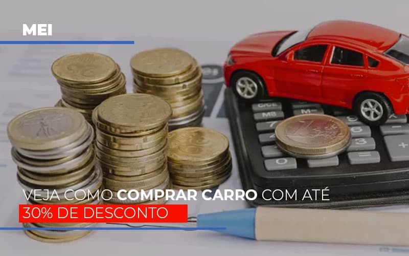 Mei Veja Como Comprar Carro Com Ate 30 De Desconto - Contabilidade em Alphaville | Porsani Consultoria e Assessoria Contábil
