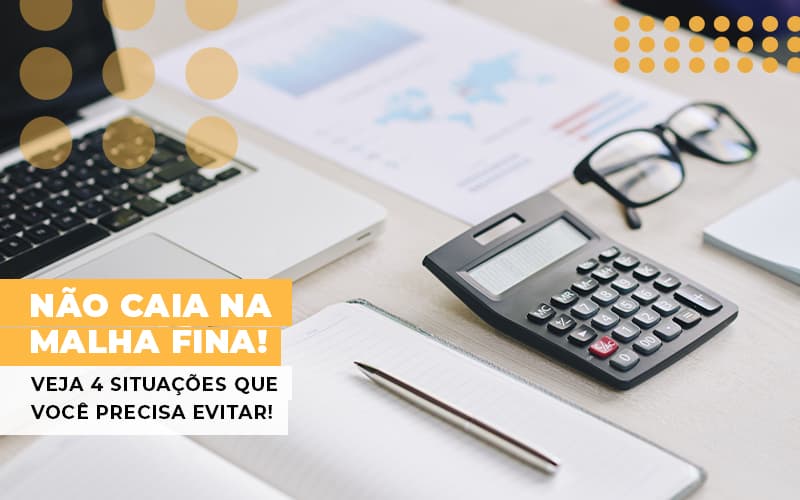 Nao Caia Na Malha Fina Veja 4 Situacoes Que Voce Precisa Evitar - Contabilidade em Alphaville | Porsani Consultoria e Assessoria Contábil