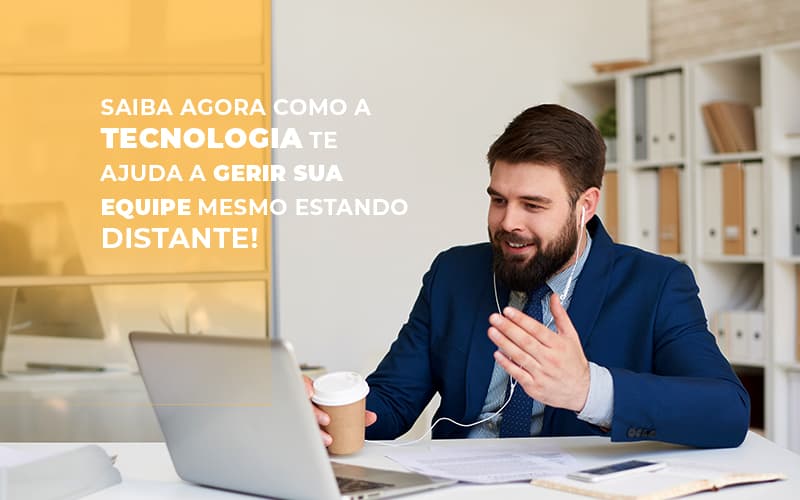 Saiba Agora Como A Tecnologia Te Ajuda A Gerir Sua Equipe Mesmo Estando Distante - Contabilidade em Alphaville | Porsani Consultoria e Assessoria Contábil