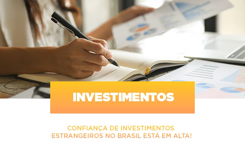 Confianca De Investimentos Estrangeiros No Brasil Esta Em Alta - Contabilidade em Alphaville | Porsani Consultoria e Assessoria Contábil