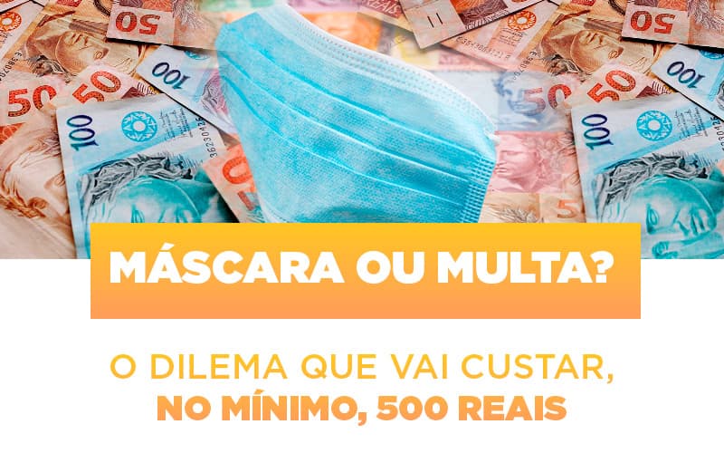 Mascara Ou Multa O Dilema Que Vai Custar No Minimo 500 Reais - Contabilidade em Alphaville | Porsani Consultoria e Assessoria Contábil