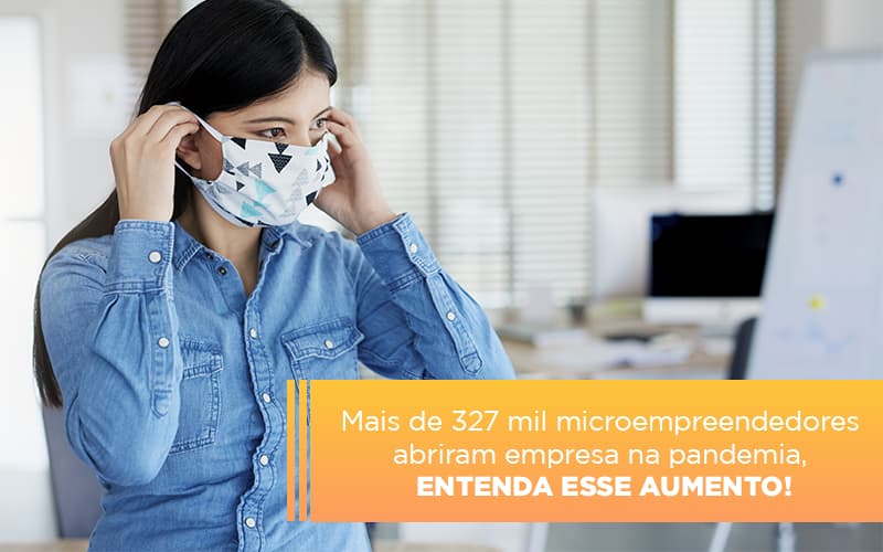 Mei Mais De 327 Mil Pessoas Aderiram Ao Regime Durante A Pandemia - Contabilidade em Alphaville | Porsani Consultoria e Assessoria Contábil
