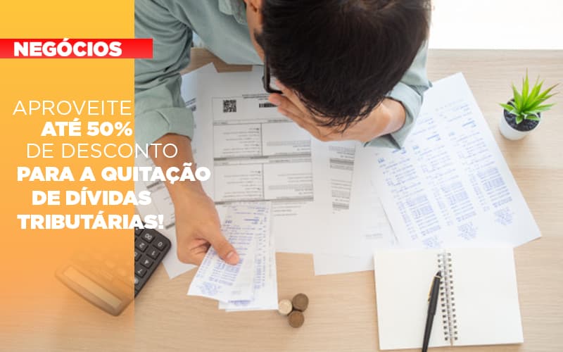 Aproveite Ate 50 De Desconto Para A Quitacao De Dividas Tributarias - Contabilidade em Alphaville | Porsani Consultoria e Assessoria Contábil