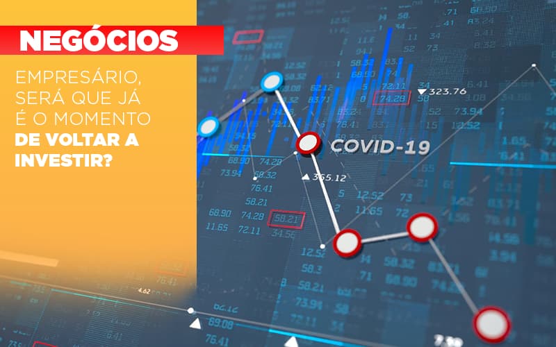 Empresario Sera Que Ja E O Momento De Voltar A Investir - Contabilidade em Alphaville | Porsani Consultoria e Assessoria Contábil