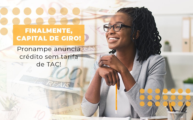 Finalmente Capital De Giro Pronampe Anuncia Credito Sem Tarifa De Tac - Contabilidade em Alphaville | Porsani Consultoria e Assessoria Contábil