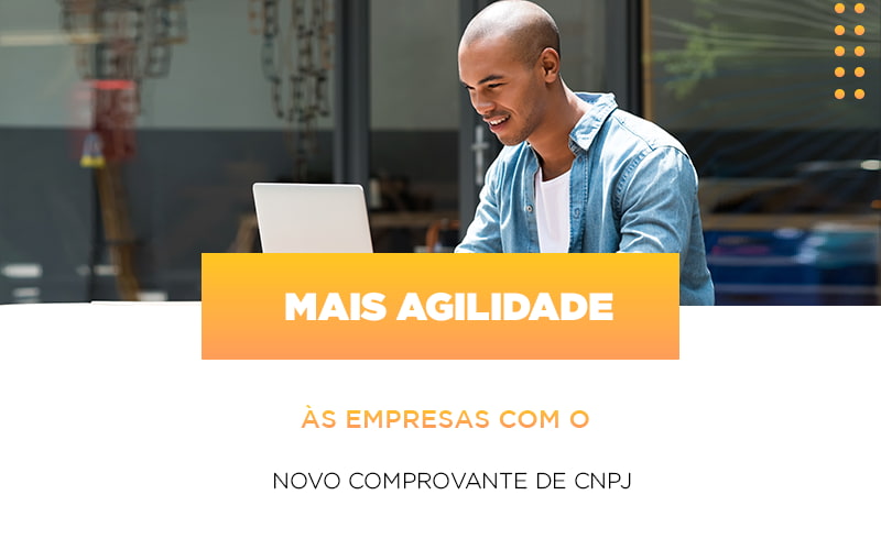 Mais Agilidade As Empresa Com O Novo Comprovante De Cnpj - Contabilidade em Alphaville | Porsani Consultoria e Assessoria Contábil