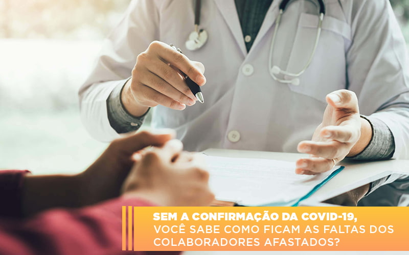 Sem A Confirmacao De Covid 19 Voce Sabe Como Ficam As Faltas Dos Colaboradores Afastados - Contabilidade em Alphaville | Porsani Consultoria e Assessoria Contábil