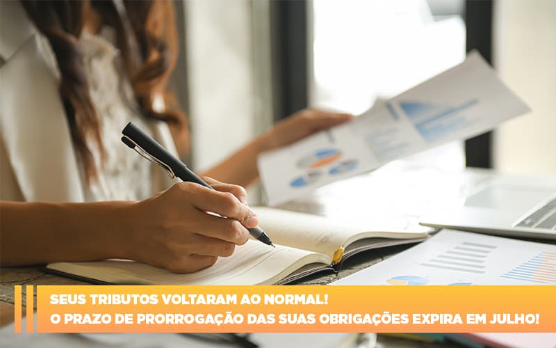 Seus Tributos Voltaram Ao Normal O Prazo De Prorrogacao Das Suas Obrigacoes Expira Em Julho - Contabilidade em Alphaville | Porsani Consultoria e Assessoria Contábil