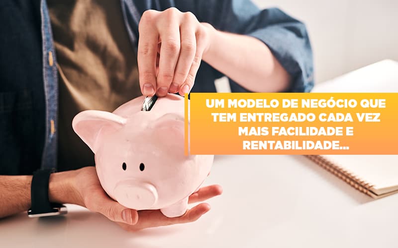 Um Modelo De Negocio Que Tem Entregado Cada Vez Mais Facilidade E Rentabilidade - Contabilidade em Alphaville | Porsani Consultoria e Assessoria Contábil