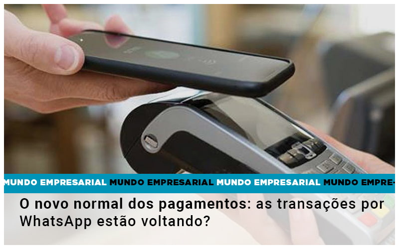 O Novo Normal Dos Pagamentos As Transacoes Por Whatsapp Estao Voltando - Contabilidade em Alphaville | Porsani Consultoria e Assessoria Contábil