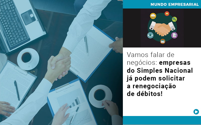 Vamos Falar De Negocios Empresas Do Simples Nacional Ja Podem Solicitar A Renegociacao De Debitos - Contabilidade em Alphaville | Porsani Consultoria e Assessoria Contábil