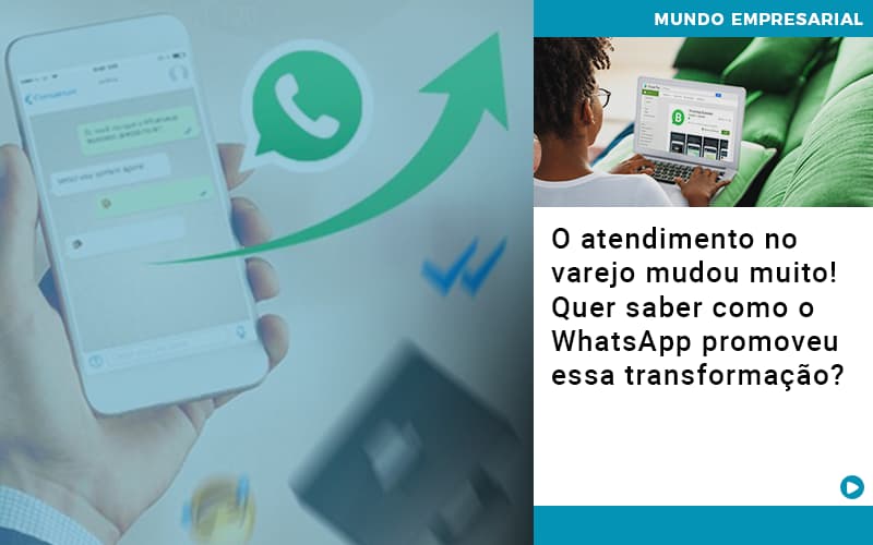 O Atendimento No Varejo Mudou Muito Quer Saber Como O Whatsapp Promoveu Essa Transformacao - Contabilidade em Alphaville | Porsani Consultoria e Assessoria Contábil