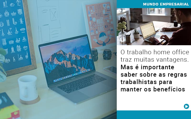 O Trabalho Home Office Traz Muitas Vantagens Mas E Importante Saber Sobre As Regras Trabalhistas Para Manter Os Beneficios - Contabilidade em Alphaville | Porsani Consultoria e Assessoria Contábil