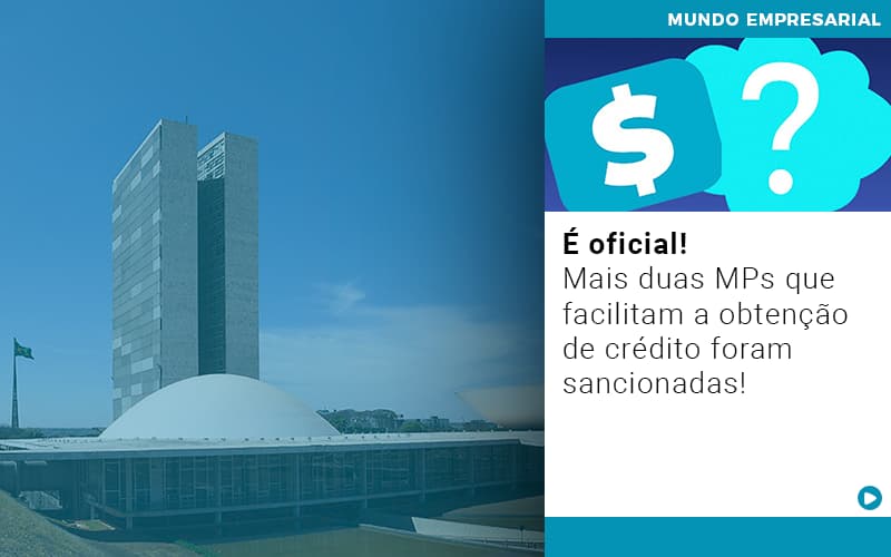 E Oficial Mais Duas Mps Que Facilitam A Obtencao De Credito Foram Sancionadas - Contabilidade em Alphaville | Porsani Consultoria e Assessoria Contábil