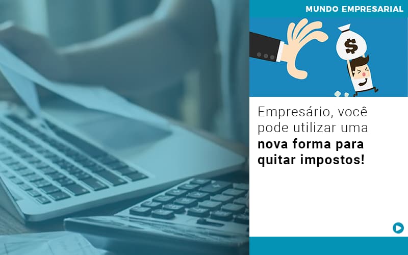 Empresario Voce Pode Utilizar Uma Nova Forma Para Quitar Impostos - Contabilidade em Alphaville | Porsani Consultoria e Assessoria Contábil